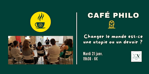 Café Philo : Changer le monde est-ce une utopie ou un devoir ?